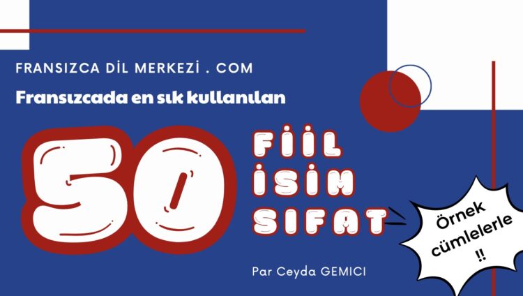 Fransızca Dil Merkezi - Fransızcada En Sık Kullanılan 50 Fiil, İsim ve Sıfat